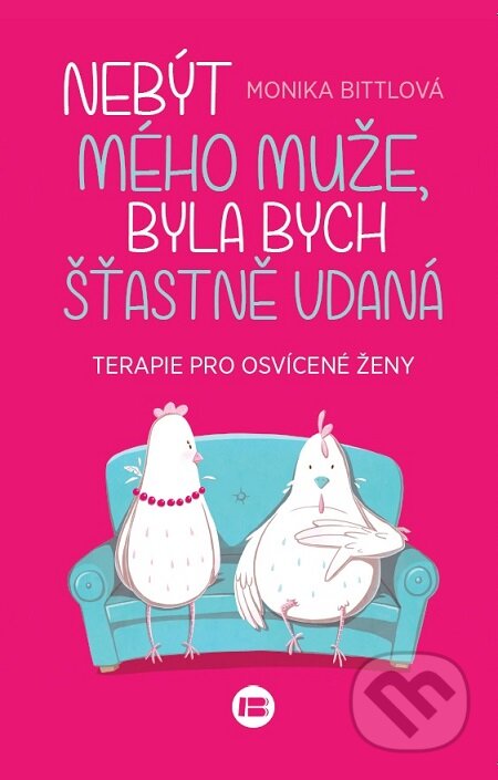 E-kniha: Nebýt mého muže, byla bych šťastně vdaná (Monika Bittl). BETA - Dobrovský, 2019 E-kniha: Nebýt mého muže, byla bych šťastně vdaná (Monika Bittl). BETA - Dobrovský, 2019