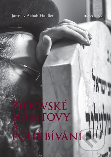 Kniha: Židovské hřbitovy a pohřbívání (Jaroslav Achab Haidler). Grada, 2019 Kniha: Židovské hřbitovy a pohřbívání (Jaroslav Achab Haidler). Grada, 2019