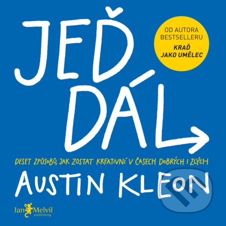Kniha: Jeď dál! (Austin Kleon). Jan Melvil publishing, 2019 Kniha: Jeď dál! (Austin Kleon). Jan Melvil publishing, 2019