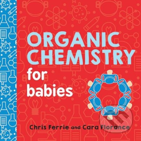 Kniha: Organic Chemistry for Babies (Chris Ferrie). Sourcebooks Casablanca, 2018 Kniha: Organic Chemistry for Babies (Chris Ferrie). Sourcebooks Casablanca, 2018