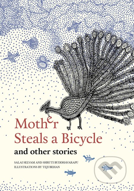 Kniha: Mother Steals a Bicycle and Other Stories (Shruti Buddhavarapu). Tara Books, 2019 Kniha: Mother Steals a Bicycle and Other Stories (Shruti Buddhavarapu). Tara Books, 2019