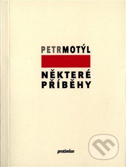 Kniha: Některé příběhy (Petr Motýl). Protimluv, 2016 Kniha: Některé příběhy (Petr Motýl). Protimluv, 2016