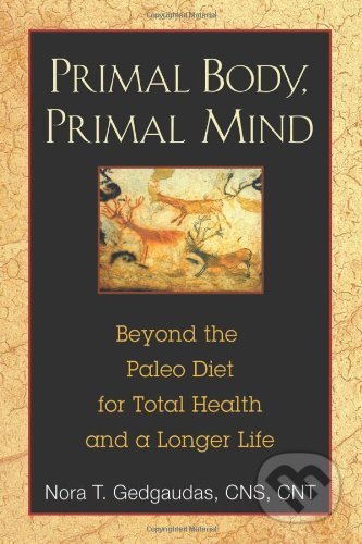 Kniha: Primal Body, Primal Mind (Nora T. Gedgaudas). Inner Winner, 2011 Kniha: Primal Body, Primal Mind (Nora T. Gedgaudas). Inner Winner, 2011