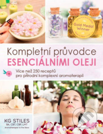 Kniha: Esenciální oleje: kompletní příručka (KG Stiles). ANAG, 2019 Kniha: Esenciální oleje: kompletní příručka (KG Stiles). ANAG, 2019