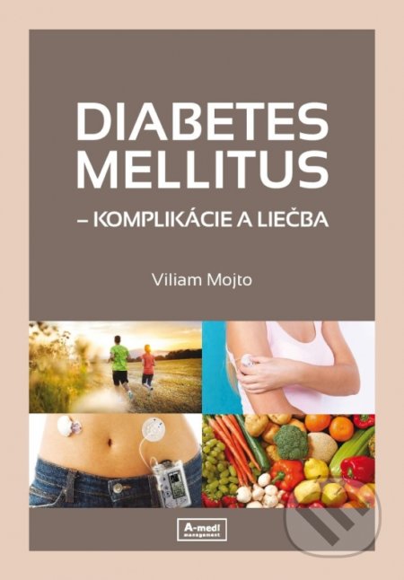 Kniha: Diabetes mellitus – Komplikácie a liečba (Viliam Mojto). A-medi management, 2019 Kniha: Diabetes mellitus – Komplikácie a liečba (Viliam Mojto). A-medi management, 2019