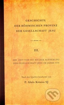 Kniha: Geschichte der Böhmischen Provinz der Gesellschaft Jesu (Alois Kroess). Refugium Velehrad-Roma, 2012 Kniha: Geschichte der Böhmischen Provinz der Gesellschaft Jesu (Alois Kroess). Refugium Velehrad-Roma, 2012