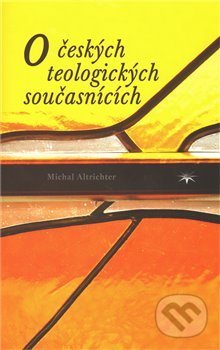 Kniha: O českých teologických současnících (Michal Altrichter). Refugium Velehrad-Roma, 2011 Kniha: O českých teologických současnících (Michal Altrichter). Refugium Velehrad-Roma, 2011
