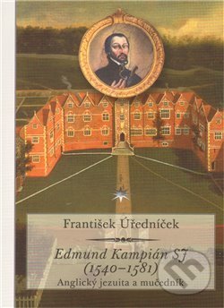 Kniha: Edmund Kampián SJ (1540–1581) (František Úředníček). Refugium Velehrad-Roma, 2011 Kniha: Edmund Kampián SJ (1540–1581) (František Úředníček). Refugium Velehrad-Roma, 2011