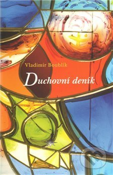 Kniha: Duchovní deník (Vladimr Boublík). Refugium Velehrad-Roma, 2011 Kniha: Duchovní deník (Vladimr Boublík). Refugium Velehrad-Roma, 2011