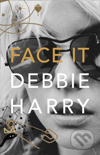 Kniha: Face It (Debbie Harry). HarperCollins, 2019 Kniha: Face It (Debbie Harry). HarperCollins, 2019