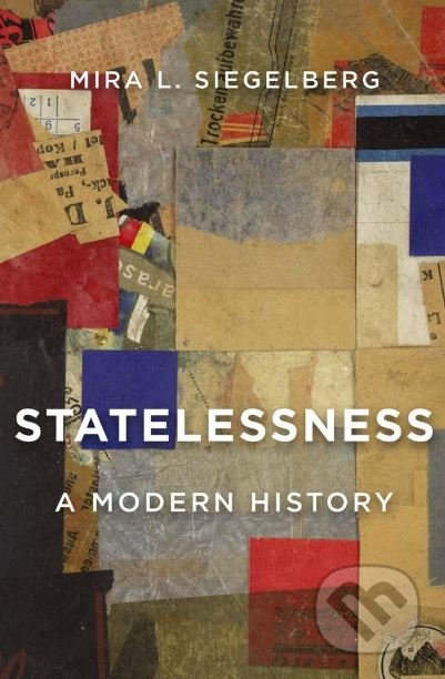 Kniha: Statelessness (Mira L. Siegelberg). Harvard Business Press, 2019 Kniha: Statelessness (Mira L. Siegelberg). Harvard Business Press, 2019