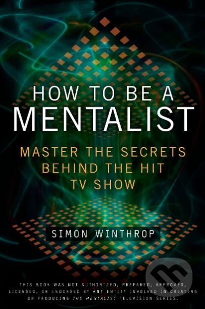 Kniha: How to be a Mentalist (Simon Winthrop). Berkley Books, 2011 Kniha: How to be a Mentalist (Simon Winthrop). Berkley Books, 2011