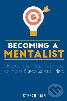 Kniha: Becoming a Mentalist (Stefan Cain). Createspace, 2016 Kniha: Becoming a Mentalist (Stefan Cain). Createspace, 2016