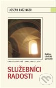 Kniha: Služebníci radosti (Joseph Ratzinger - Benedikt XVI.). Karmelitánské nakladatelství, 2013 Kniha: Služebníci radosti (Joseph Ratzinger - Benedikt XVI.). Karmelitánské nakladatelství, 2013