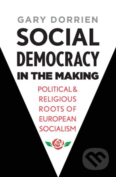 Kniha: Social Democracy in the Making (Gary Dorrien). Yale University Press, 2019 Kniha: Social Democracy in the Making (Gary Dorrien). Yale University Press, 2019