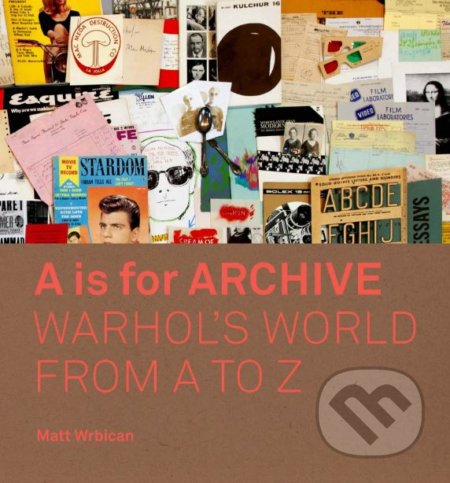 Kniha: A is for Archive (Matt Wrbican). Yale University Press, 2019 Kniha: A is for Archive (Matt Wrbican). Yale University Press, 2019