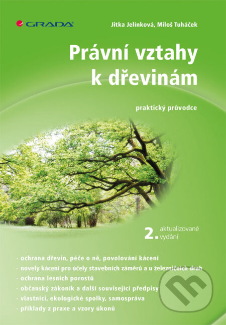 E-kniha: Právní vztahy k dřevinám - 2. aktualizované vydání (Jelínková, Miloš a Tuháček Jitka). Grada, 2018 E-kniha: Právní vztahy k dřevinám - 2. aktualizované vydání (Jelínková, Miloš a Tuháček Jitka). Grada, 2018