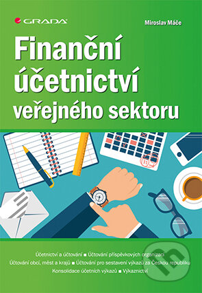 E-kniha: Finanční účetnictví veřejného sektoru (Miroslav Máče). Grada, 2019 E-kniha: Finanční účetnictví veřejného sektoru (Miroslav Máče). Grada, 2019