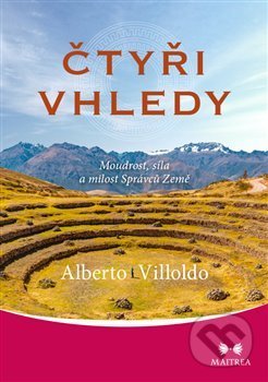 Kniha: Čtyři vhledy (Alberto Villoldo). Maitrea, 2019 Kniha: Čtyři vhledy (Alberto Villoldo). Maitrea, 2019