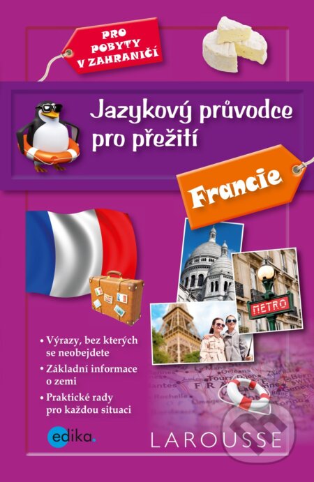 E-kniha: Jazykový průvodce pro přežití: Francie (Barbora Antonová). Edika, 2016 E-kniha: Jazykový průvodce pro přežití: Francie (Barbora Antonová). Edika, 2016