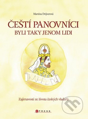 E-kniha: Čeští panovníci byli taky jenom lidi (Martina Drijverová). Edika, 2016 E-kniha: Čeští panovníci byli taky jenom lidi (Martina Drijverová). Edika, 2016