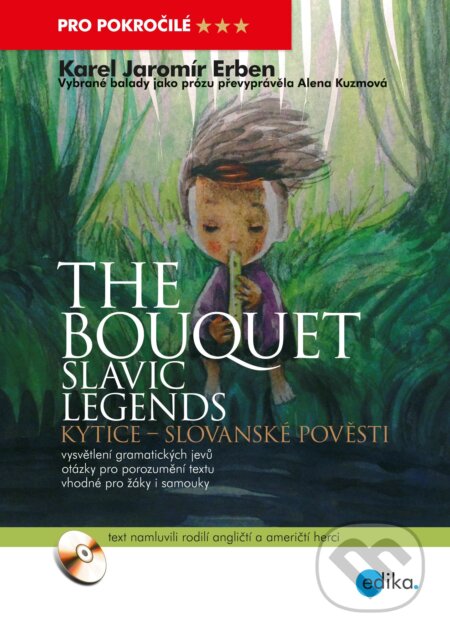 E-kniha: The bouquet - Slavic legends / Kytice - Slovanské pověsti (Alena Kuzmová a Karel Jaromír Erben). Edika, 2016 E-kniha: The bouquet - Slavic legends / Kytice - Slovanské pověsti (Alena Kuzmová a Karel Jaromír Erben). Edika, 2016