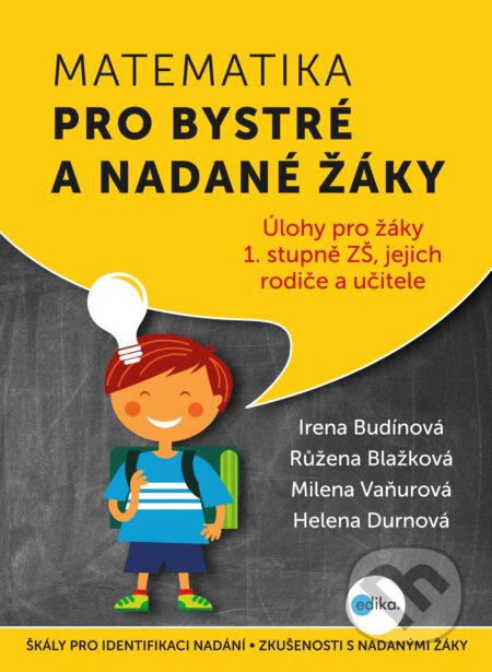 E-kniha: Matematika pro bystré a nadané žáky 1 (Helena Durnová, Irena Budínová, Milena Vaňurová a Růžena Blažková). Edika, 2016 E-kniha: Matematika pro bystré a nadané žáky 1 (Helena Durnová, Irena Budínová, Milena Vaňurová a Růžena Blažková). Edika, 2016