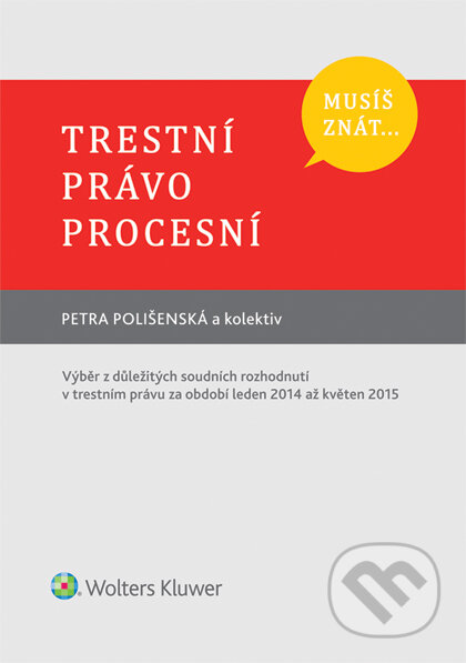E-kniha: Musíš znát... Trestní právo procesní (Petra Polišenská). Wolters Kluwer ČR, 2016 E-kniha: Musíš znát... Trestní právo procesní (Petra Polišenská). Wolters Kluwer ČR, 2016