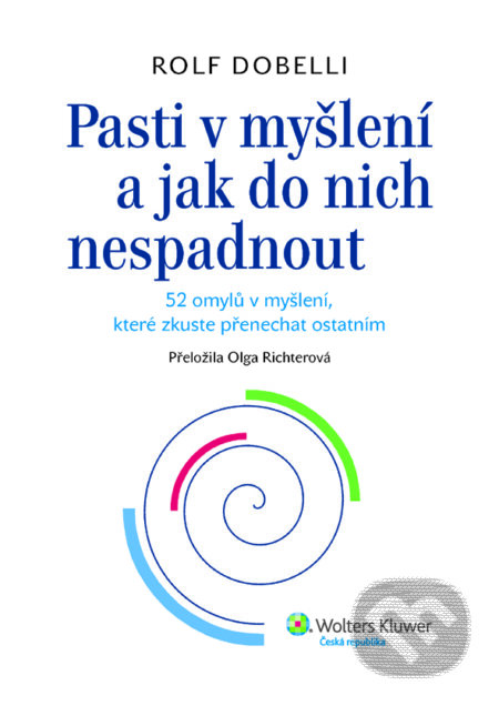 E-kniha: Pasti v myšlení a jak do nich nespadnout (Rolf Dobelli). Wolters Kluwer ČR, 2012 E-kniha: Pasti v myšlení a jak do nich nespadnout (Rolf Dobelli). Wolters Kluwer ČR, 2012