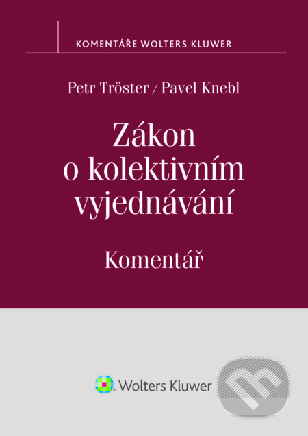 E-kniha: Zákon o kolektivním vyjednávání (Pavel Knebl a Petr Tröster). Wolters Kluwer ČR, 2015 E-kniha: Zákon o kolektivním vyjednávání (Pavel Knebl a Petr Tröster). Wolters Kluwer ČR, 2015