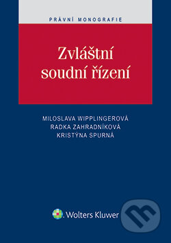 E-kniha: Zvláštní soudní řízení (Kristýna Spurná, Miloslava Wipplingerová a Radka Zahradníková). Wolters Kluwer ČR, 2015 E-kniha: Zvláštní soudní řízení (Kristýna Spurná, Miloslava Wipplingerová a Radka Zahradníková). Wolters Kluwer ČR, 2015