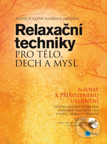 E-kniha: Relaxační techniky pro tělo, dech a mysl (Vojtěch Černý a Kateřina Grofová). Edika, 2015 E-kniha: Relaxační techniky pro tělo, dech a mysl (Vojtěch Černý a Kateřina Grofová). Edika, 2015