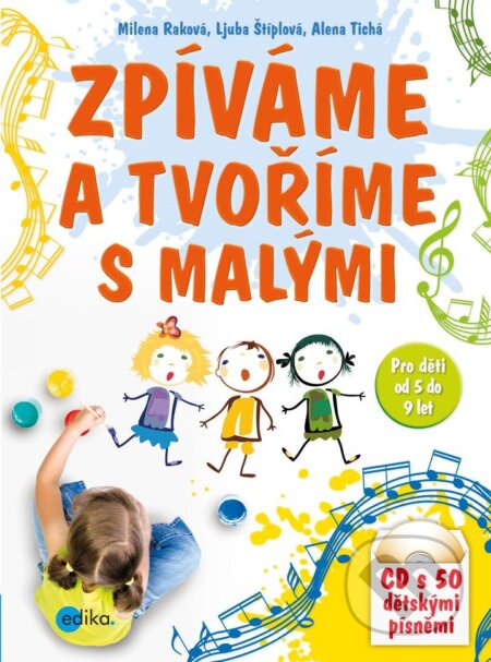 E-kniha: Zpíváme a tvoříme s malými (Alena Tichá, Ljuba Štíplová a Milena Raková). Edika, 2013 E-kniha: Zpíváme a tvoříme s malými (Alena Tichá, Ljuba Štíplová a Milena Raková). Edika, 2013