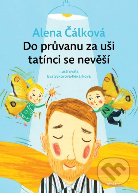Do průvanu za uši tatínci se nevěší - Alena Čálková, Eva Sýkorová-Pekárková (ilustrácie), Albatros SK, 2019