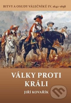Kniha: Války proti králi (Jiří Kovařík). Akcent, 2019 Kniha: Války proti králi (Jiří Kovařík). Akcent, 2019