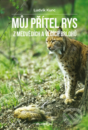 Kniha: Můj přítel rys (Ludvík Kunc). Élysion, 2019 Kniha: Můj přítel rys (Ludvík Kunc). Élysion, 2019