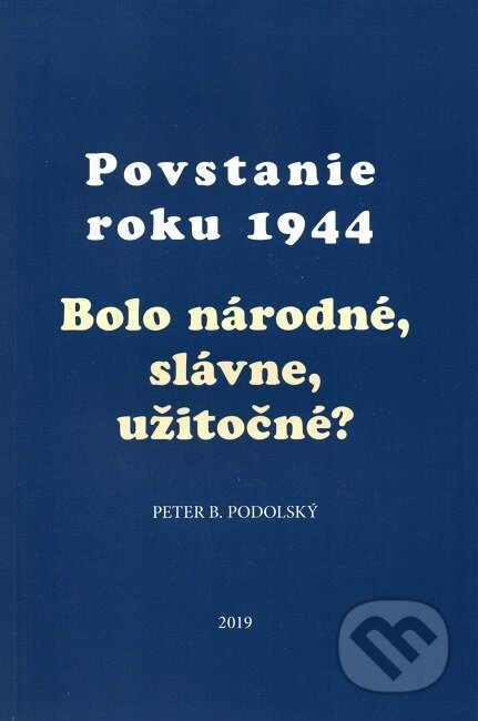 Kniha: Povstanie roku 1944 (Peter B. Podolský). Post Scriptum, 2019 Kniha: Povstanie roku 1944 (Peter B. Podolský). Post Scriptum, 2019