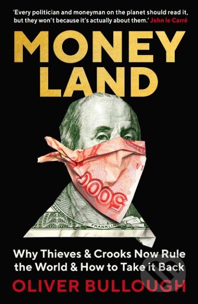 Kniha: Moneyland (Oliver Bullough). Profile Books, 2019 Kniha: Moneyland (Oliver Bullough). Profile Books, 2019