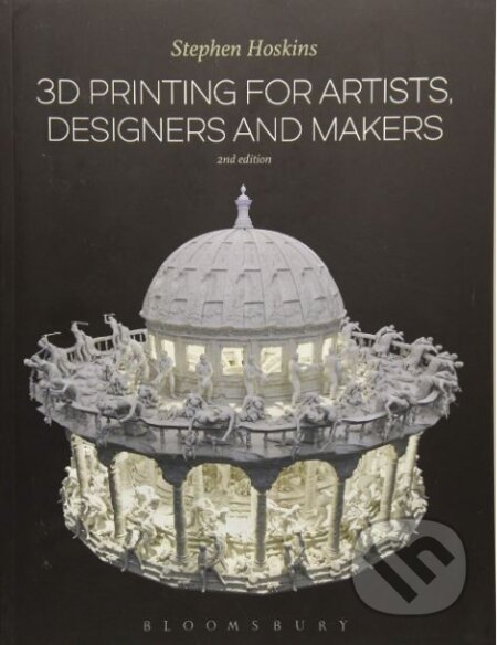 Kniha: 3D Printing for Artists, Designers and Makers (Stephen Hoskins). Bloomsbury, 2018 Kniha: 3D Printing for Artists, Designers and Makers (Stephen Hoskins). Bloomsbury, 2018