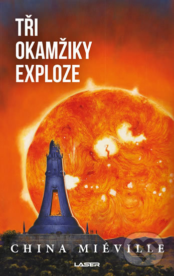Kniha: Tři okamžiky exploze (China Miéville). Laser books, 2019 Kniha: Tři okamžiky exploze (China Miéville). Laser books, 2019