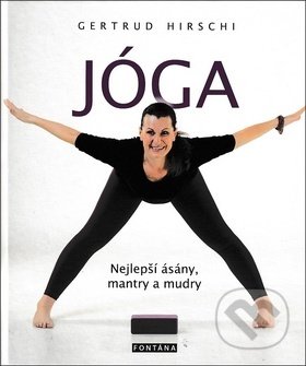 Kniha: Jóga Nejlepší ásány, mantry a mudry (Gertrud Hirschi). Fontána, 2019 Kniha: Jóga Nejlepší ásány, mantry a mudry (Gertrud Hirschi). Fontána, 2019