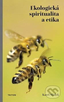 Kniha: Ekologická spiritualita a etika (Karel Sládek). Triton, 2019 Kniha: Ekologická spiritualita a etika (Karel Sládek). Triton, 2019