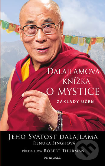 Kniha: Dalajlamova knížka o mystice (Dalajlama a Renuka Singh). Pragma, 2019 Kniha: Dalajlamova knížka o mystice (Dalajlama a Renuka Singh). Pragma, 2019