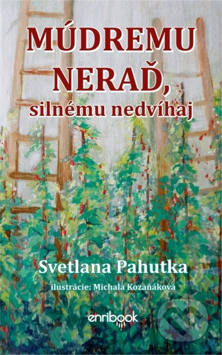 Kniha: Múdremu neraď, silnému nedvíhaj (Svetlana Pahutka). Enribook, 2019 Kniha: Múdremu neraď, silnému nedvíhaj (Svetlana Pahutka). Enribook, 2019