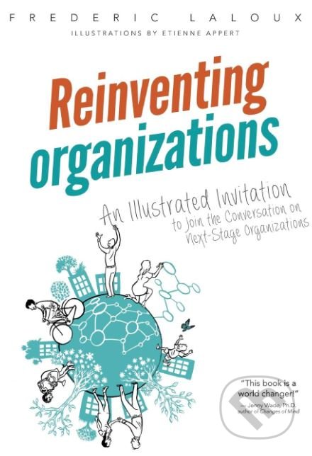 Kniha: Reinventing Organizations (Frederic Laloux). Nelson, 2016 Kniha: Reinventing Organizations (Frederic Laloux). Nelson, 2016