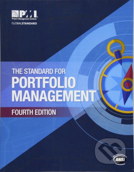 Kniha: The Standard for Portfolio Management (Project Management Institute). Project Management Institute, 2018 Kniha: The Standard for Portfolio Management (Project Management Institute). Project Management Institute, 2018