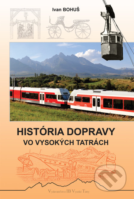 Kniha: História dopravy vo Vysokých Tatrách (Ivan Bohuš). I & B, Ivan Bohuš, 2019 Kniha: História dopravy vo Vysokých Tatrách (Ivan Bohuš). I & B, Ivan Bohuš, 2019