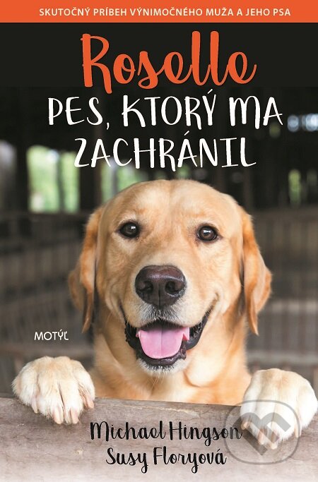 E-kniha: Roselle: Pes, ktorý ma zachránil (Michael Hingson a Susy Flory). Motýľ, 2019 E-kniha: Roselle: Pes, ktorý ma zachránil (Michael Hingson a Susy Flory). Motýľ, 2019