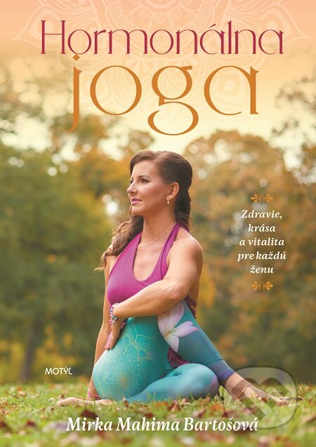 E-kniha: Hormonálna joga (Mirka Mahima Bartošová). Motýľ, 2019 E-kniha: Hormonálna joga (Mirka Mahima Bartošová). Motýľ, 2019