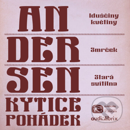 Audiokniha: Kytice pohádek H. C. Andersena 8 (Hans Christian Andersen). Kanopa, 2019 Audiokniha: Kytice pohádek H. C. Andersena 8 (Hans Christian Andersen). Kanopa, 2019